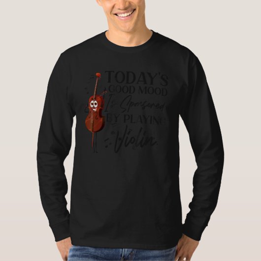 Violin Violinist Today's Good Mood Is Sponsored By T-shirt (Voorkant)