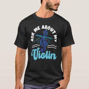 Violin Violinist Vraag me naar mijn gewelddadige 1 T-shirt