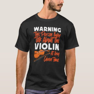 Violin Violinist Warning Deze persoon kan praten o T-shirt