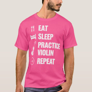 Viool Eten Slapen Oefenen Viool Herhalen Muzikant  T-shirt