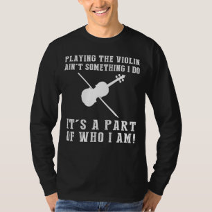 Viool spelen tegen iets wat ik doe is wie ik ben t-shirt