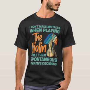 Viool Violist Ik Maak Geen Fouten Bij Het Spelen T-shirt
