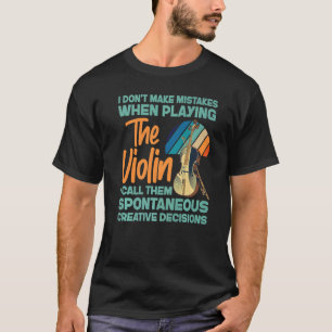Viool Violist Ik Maak Geen Fouten Bij Het Spelen T-shirt