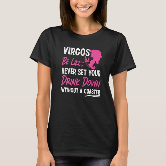 Virgo Zodiac Never Set Your Drink Down Without A C T-shirt (Voorkant)
