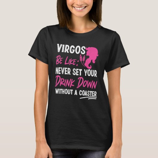 Virgo Zodiac Never Set Your Drink Down Without A C T-shirt (Voorkant)