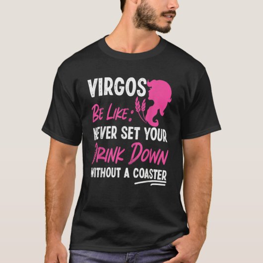 Virgo Zodiac Never Set Your Drink Down Without A C T-shirt (Voorkant)
