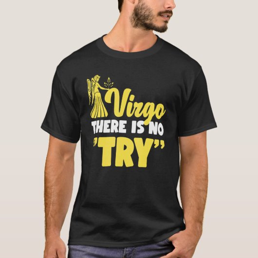 Virgo Zodiac Virgo   There Is No Try T-shirt (Voorkant)