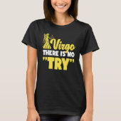 Virgo Zodiac Virgo   There Is No Try T-shirt (Voorkant)