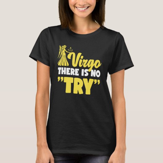 Virgo Zodiac Virgo   There Is No Try T-shirt (Voorkant)