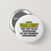 Viroloog...superieure intelligentie ronde button 5,7 cm (Voorkant /achterkant)