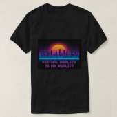 Virtual Reality Is My Reality T-Shirt (Design voorkant)