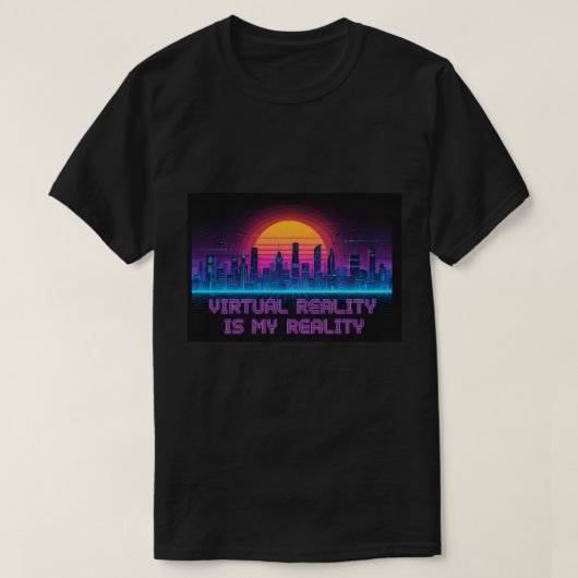 Virtual Reality Is My Reality T-Shirt (Design voorkant)