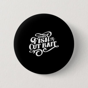 Vis of snij aas, grappige visserij spreuk  ronde button 5,7 cm