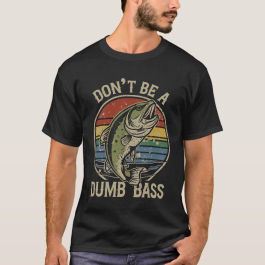 Vis-Shirt Dont Be A Dumb Bass Funny Dad T-shirt (Voorkant)