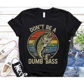 Vis-Shirt Dont Be A Dumb Bass Funny Dad T-shirt