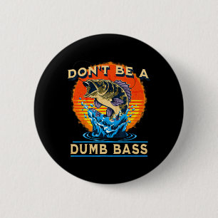 Vis shirt Wees geen domme B Grappige Vaderdag  Ronde Button 5,7 Cm