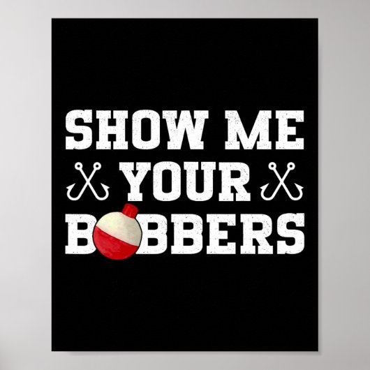 Visgrappen Show Me Your Bobbers Kleding Poster (Voorkant)