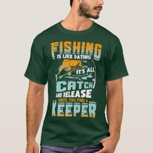 Vissen Is Zoals Dat Het Is Alles Vangen En Loslate T-shirt