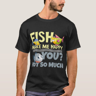Vissen maken me gelukkig - Jou? Niet zo veel T-shirt