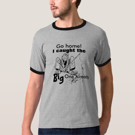 Vissen Shirt "Ga naar huis ik heb de grote gevange (Voorkant)
