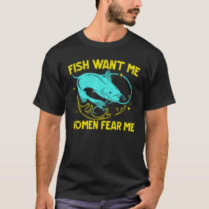 Vissen willen mij vrouwen vrezen mij visser vis va t-shirt
