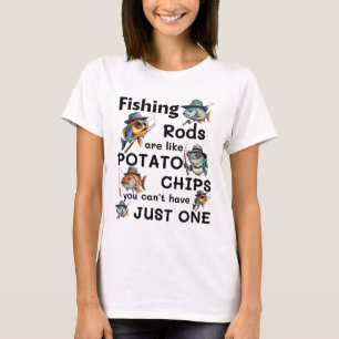 Vissenstokken Zijn Als Aardappelchips Je Kunt Niet T-shirt