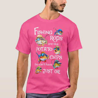 Vissenstokken Zijn Als Aardappelchips Je Kunt Niet T-shirt