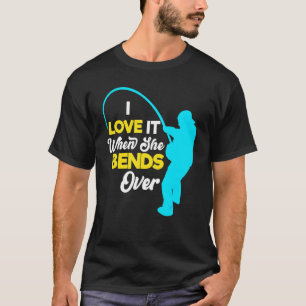 Visser Vissen Naar Mannen Ik Hou Ervan Als Ze Buig T-shirt