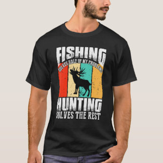 Vist de helft van mijn problemen op bij het jagen t-shirt