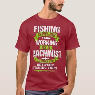 Vist Machinist Funny Gift Fisherman T-shirt