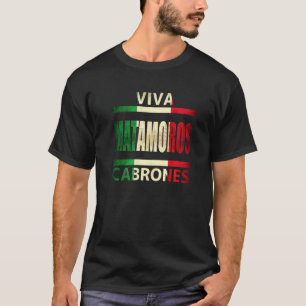 Viva Matamoros Cabrones Mexico Tamaulipas Mexicaan T-shirt