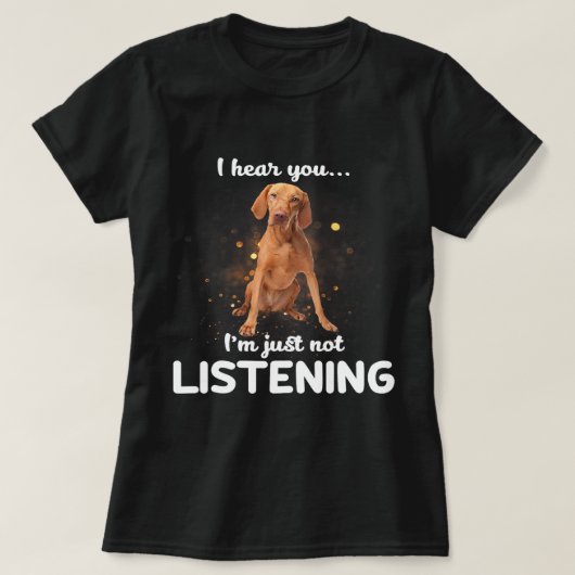 Vizsla Dog ik hoor dat je niet luistert T-shirt (Design voorkant)
