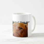 Vizsla - Ik heb maar één van die dagen Koffiemok (Voorkant rechts)