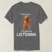 Vizsla Ik hoor dat je niet luistert T-shirt (Design voorkant)
