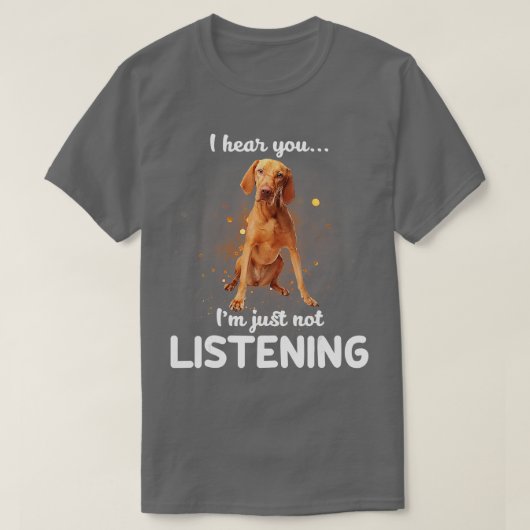 Vizsla Ik hoor dat je niet luistert T-shirt (Design voorkant)