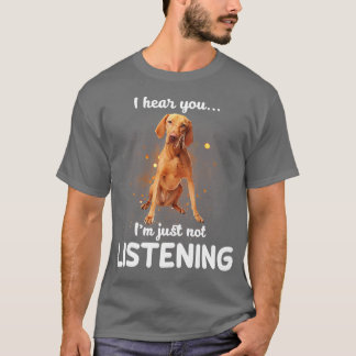Vizsla Ik hoor dat je niet luistert T-shirt