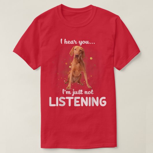 Vizsla Ik hoor dat je niet luistert T-shirt (Design voorkant)