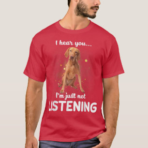 Vizsla Ik hoor dat je niet luistert T-shirt