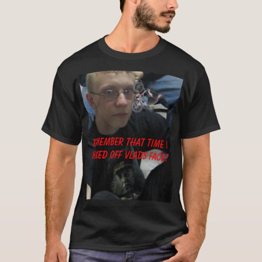 vladbmx, weet je nog dat ik de vlads F... T-shirt (Voorkant)