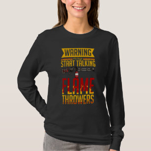 Vlammenwerper Pistool Vuur Zender Vlam Wapen Quote T-shirt