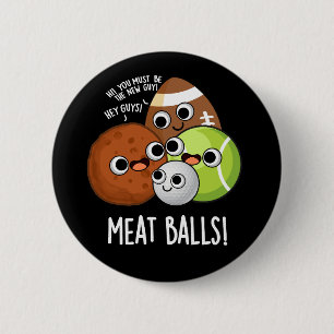 Vlees Ballen Grappig Eten Pun Donker BG Ronde Button 5,7 Cm