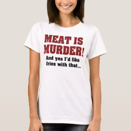 Vlees Is Moord! En Ja, Ik Wil Frites Erbij T-shirt