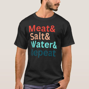Vlees & Zout & Water & Herhaal Vlees Carnivoor Die T-shirt