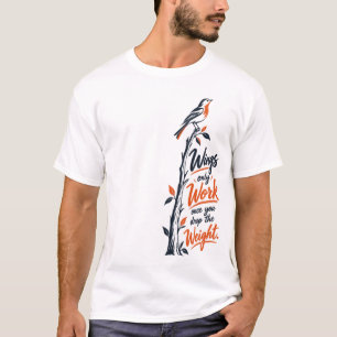 Vleugels werken alleen als je het gewicht laat val t-shirt