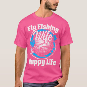 Vlieg Vissen Vrouw Gelukkig Leven Vlieghengel Viss T-shirt