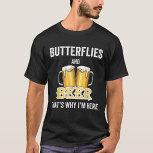 Vlinders en bier, daarom ben ik hier t-shirt