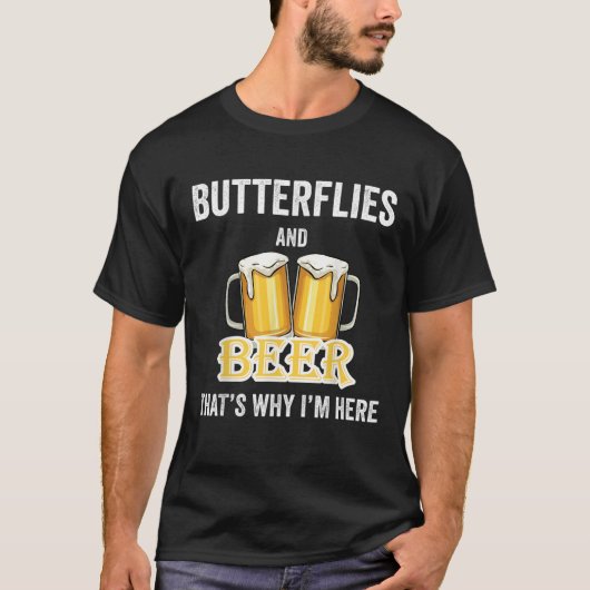 Vlinders en bier, daarom ben ik hier t-shirt (Voorkant)