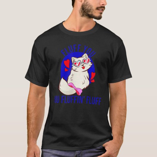 Vloeiend dat je fluffin fluff Cute Cat met hart T-shirt (Voorkant)