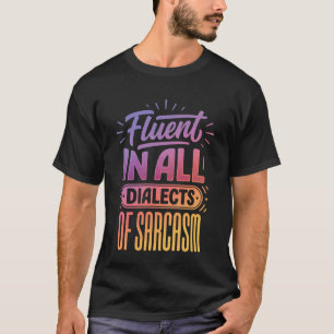 Vloeiend in alle dialecten van sarcasme t-shirt