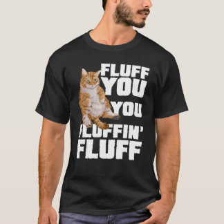 Vloeiend voor u fluffin fluff Cat Eigenaar Cat Tra T-shirt
